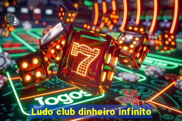 Ludo club dinheiro infinito